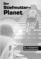 Der Stiefmutter-Planet di Pierre Dietz edito da Books on Demand