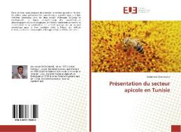Présentation du secteur apicole en Tunisie di Mohamed Chouchaine edito da Editions universitaires europeennes EUE