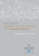 Der Gral bei Wolfram von Eschenbach und Richard Wagner di Liliana-Emilia Dumitriu edito da Dr.-Ing.-Hans-Joachim-Lenz-Stiftung
