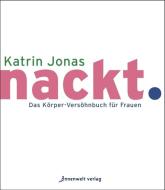 nackt. di Katrin Jonas edito da Innenwelt Verlag GmbH