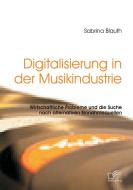 Digitalisierung in der Musikindustrie: Wirtschaftliche Probleme und die Suche nach alternativen Einnahmequellen di Sabrina Blauth edito da Bedey Media GmbH