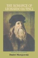 The Romance of Leonardo Da Vinci di Dmitry Sergeyevich Merezhkovsky edito da ISHI PR