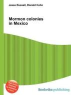 Mormon Colonies In Mexico di Jesse Russell, Ronald Cohn edito da Book On Demand Ltd.