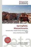 Springfield, Massachusetts di Lambert M. Surhone, Miriam T. Timpledon, Susan F. Marseken edito da Betascript Publishing