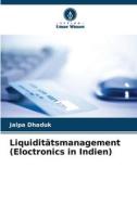 Liquiditätsmanagement (Eloctronics in Indien) di Jalpa Dhaduk edito da Verlag Unser Wissen