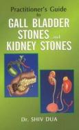 Practitioner's Guide to Gall Bladder Stones & Kidney Stones di Shiv Dua edito da B Jain Publishers Pvt Ltd