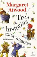 Tres Historias Extravagantes di Margaret Atwood edito da DUOMO EDICIONES