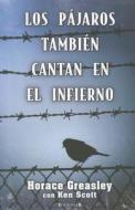 Los Pajaros Tambien Cantan en el Infierno = Do the Birds Still Sing in Hell di Horace Greasley edito da Ediciones B