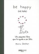 Be Happy (Se Feliz): Un Pequeno Libro Que Te Ayuda a Ser Feliz di Monica Sheehan edito da ROBINBOOK