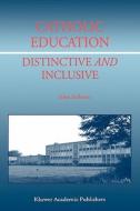 Catholic Education: Distinctive and Inclusive di J. Sullivan edito da Springer Netherlands