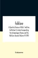 Folklore; A Quarterly Review Of Myth, Tradition, Institution & Custom Incorporating The Archaeological Review And The Folk-lore Journal (volume Iv) 18 di Unknown edito da Alpha Editions