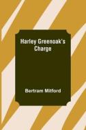 Harley Greenoak's Charge di Bertram Mitford edito da Alpha Editions