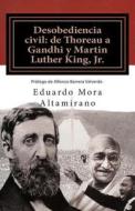 Desobediencia Civil: de Thoreau a Gandhi y Martin Luther King, Jr. di Dr Eduardo Mora Altamirano Ema edito da Universidad de los Hemisferios