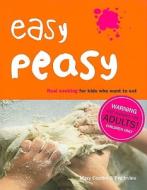 Easy Peasy: Real Cooking for Kids Who Want to Eat di Mary Contini, Pru Irvine edito da Random House UK