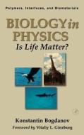 Biology in Physics: Is Life Matter? di Konstantin Yu Bogdanov edito da ACADEMIC PR INC