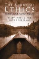The Story of Ethics di Kelly James Clark, Anne Poortenga edito da Pearson Education (US)