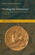 Feeding the Democracy: The Athenian Grain Supply in the Fifth and Fourth Centuries BC di Alfonso Moreno edito da OXFORD UNIV PR