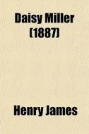 Daisy Miller (1887) di Henry James edito da General Books Llc