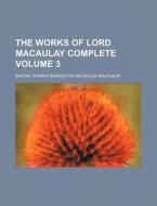 The Works Of Lord Macaulay Complete (volume 3) di Thomas Babington Macaulay, Baron Thomas Babington Macaulay edito da General Books Llc