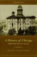 A History of Chicago, Volume II: From Town to City 1848-1871 di Bessie Louise Pierce edito da UNIV OF CHICAGO PR