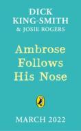 Ambrose Follows His Nose di Dick King-Smith, Josie Rogers edito da Penguin Random House Children's UK