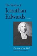 The Works of Jonathan Edwards, Volume 1 - Freedom of the Will di Jonathan Edwards edito da Yale University Press