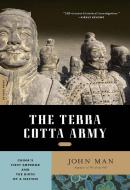 The Terra Cotta Army: China's First Emperor and the Birth of a Nation di John Man edito da DA CAPO LIFELONG BOOKS