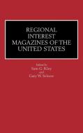 Regional Interest Magazines of the United States di Sam G. Riley, Gary W. Selnow edito da Greenwood Press