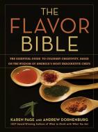 The Flavor Bible: The Essential Guide to Culinary Creativity, Based on the Wisdom of America's Most Imaginative Chefs di Karen Page, Andrew Dornenburg edito da LITTLE BROWN & CO