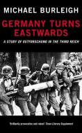 Germany Turns Eastwards di Michael Burleigh edito da Pan Macmillan