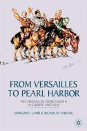 From Versailles to Pearl Harbor: The Origins of the Second World War in Europe and Asia di Margaret Lamb, Nicholas Tarling edito da SPRINGER NATURE