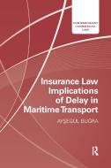 Insurance Law Implications Of Delay In Maritime Transport di Aysegul Bugra edito da Taylor & Francis Ltd