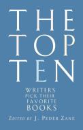 The Top Ten - Writers Pick Their Favorite Books di J. Peder Zane edito da W. W. Norton & Company