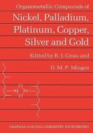 Organometallic Compounds Of Nickel, Palladium, Platinum, Copper, Silver And Gold di R. J. Cross, D. M. P. Mingos edito da Chapman And Hall