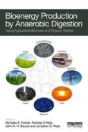 Bioenergy Production by Anaerobic Digestion: Using Agricultural Biomass and Organic Wastes edito da ROUTLEDGE