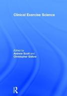Clinical Exercise Science di Andrew Scott, Christopher Gidlow edito da Taylor & Francis Ltd