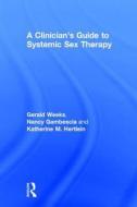 A Clinician's Guide to Systemic Sex Therapy di Gerald Weeks, Nancy Gambescia, Katherine M. Hertlein edito da Taylor & Francis Ltd