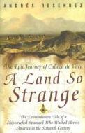 A Land So Strange di Andre Resendez edito da The Perseus Books Group