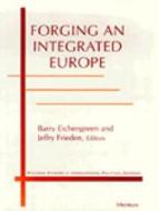 Forging an Integrated Europe edito da University of Michigan Press