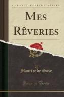 Mes R'Veries (Classic Reprint) di Maurice De Saxe edito da Forgotten Books