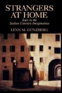 Strangers at Home - Jews in the Italian Literacy Imagination di Lynn M. Grunzberg edito da University of California Press