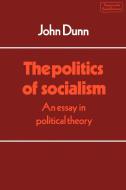 The Politics of Socialism di John Dunn edito da Cambridge University Press