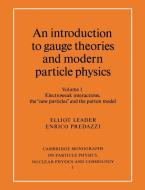An Introduction to Gauge Theories and Modern Particle Physics di Elliot Leader edito da Cambridge University Press