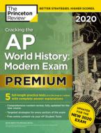 Cracking the AP World History: Modern Exam 2020, Premium Edition: 5 Practice Tests + Complete Content Review + Proven Pr di The Princeton Review edito da PRINCETON REVIEW