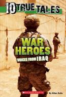 10 True Tales: War Heroes from Iraq di Allan Zullo edito da SCHOLASTIC