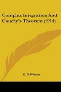 Complex Integration and Cauchy's Theorem (1914) di George Neville Watson, G. N. Watson edito da Kessinger Publishing
