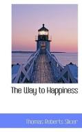 The Way To Happiness di Thomas Roberts Slicer edito da Bibliolife