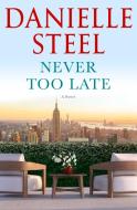 Never Too Late di Danielle Steel edito da DELACORTE PR