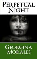 Perpetual Night di Georgina Morales edito da Bee Squared Publishing