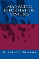 Managing Information Systems di Gurpreet S. Dhillon edito da LIGHTNING SOURCE INC